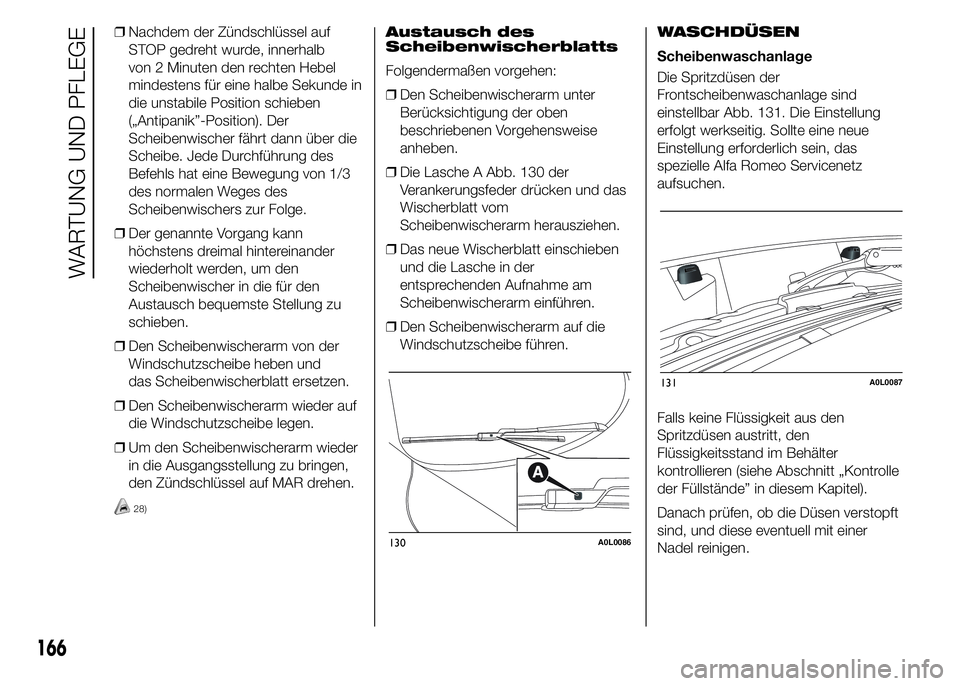 Alfa Romeo 4C 2015 Betriebsanleitung (in German) ❒Nachdem der Zündschlüssel auf
STOP gedreht wurde, innerhalb
von 2 Minuten den rechten Hebel
mindestens für eine halbe Sekunde in
die unstabile Position schieben
(„Antipanik”-Position). Der
S Alfa Romeo 4C 2015 Betriebsanleitung (in German) ❒Nachdem der Zündschlüssel auf
STOP gedreht wurde, innerhalb
von 2 Minuten den rechten Hebel
mindestens für eine halbe Sekunde in
die unstabile Position schieben
(„Antipanik”-Position). Der
S