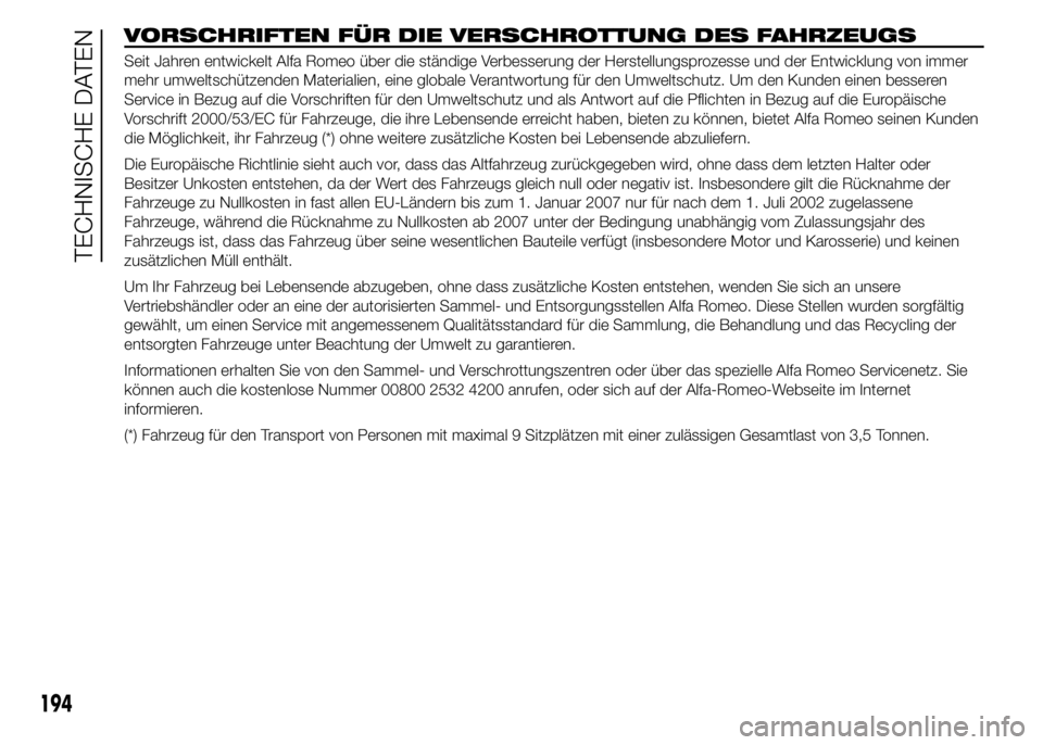 Alfa Romeo 4C 2015 Betriebsanleitung (in German) VORSCHRIFTEN FÜR DIE VERSCHROTTUNG DES FAHRZEUGS
Seit Jahren entwickelt Alfa Romeo über die ständige Verbesserung der Herstellungsprozesse und der Entwicklung von immer
mehr umweltschützenden Mate Alfa Romeo 4C 2015 Betriebsanleitung (in German) VORSCHRIFTEN FÜR DIE VERSCHROTTUNG DES FAHRZEUGS
Seit Jahren entwickelt Alfa Romeo über die ständige Verbesserung der Herstellungsprozesse und der Entwicklung von immer
mehr umweltschützenden Mate