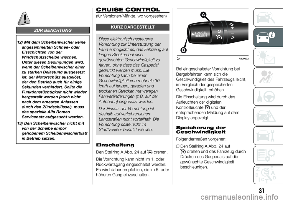 Alfa Romeo 4C 2015 Betriebsanleitung (in German) ZUR BEACHTUNG
12) Mit dem Scheibenwischer keine
angesammelten Schnee- oder
Eisschichten von der
Windschutzscheibe wischen.
Unter diesen Bedingungen wird,
wenn der Scheibenwischer einer
zu starken Bela Alfa Romeo 4C 2015 Betriebsanleitung (in German) ZUR BEACHTUNG
12) Mit dem Scheibenwischer keine
angesammelten Schnee- oder
Eisschichten von der
Windschutzscheibe wischen.
Unter diesen Bedingungen wird,
wenn der Scheibenwischer einer
zu starken Bela