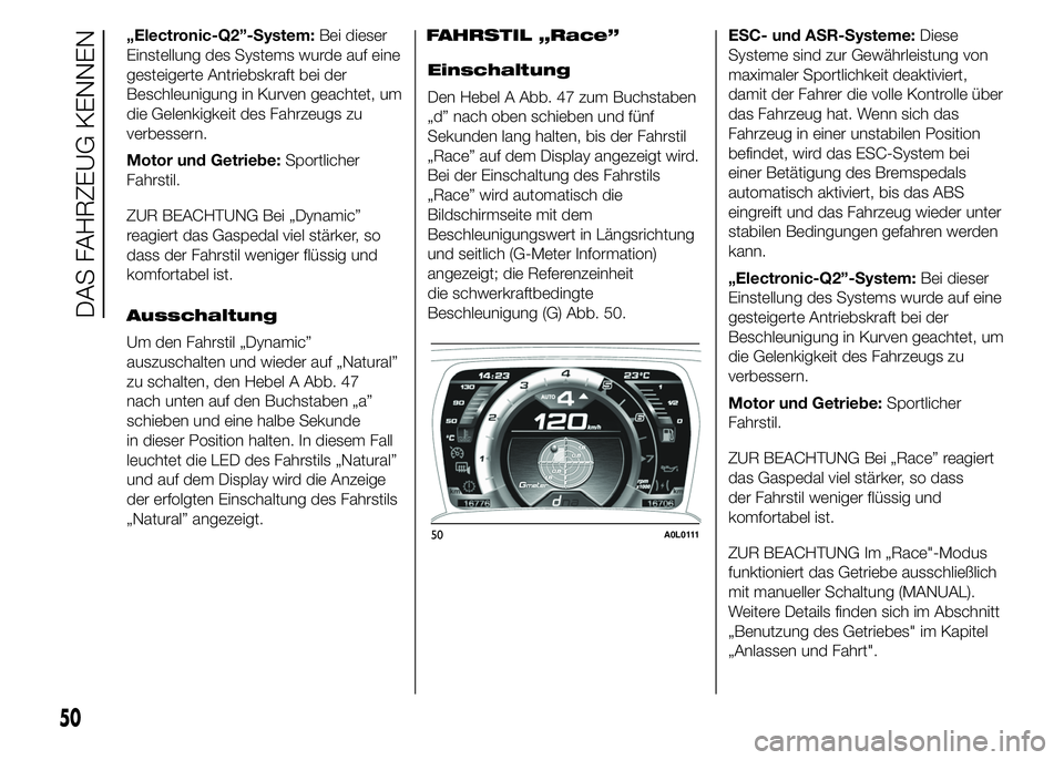 Alfa Romeo 4C 2015 Betriebsanleitung (in German) „Electronic-Q2”-System:Bei dieser
Einstellung des Systems wurde auf eine
gesteigerte Antriebskraft bei der
Beschleunigung in Kurven geachtet, um
die Gelenkigkeit des Fahrzeugs zu
verbessern.
Motor Alfa Romeo 4C 2015 Betriebsanleitung (in German) „Electronic-Q2”-System:Bei dieser
Einstellung des Systems wurde auf eine
gesteigerte Antriebskraft bei der
Beschleunigung in Kurven geachtet, um
die Gelenkigkeit des Fahrzeugs zu
verbessern.
Motor