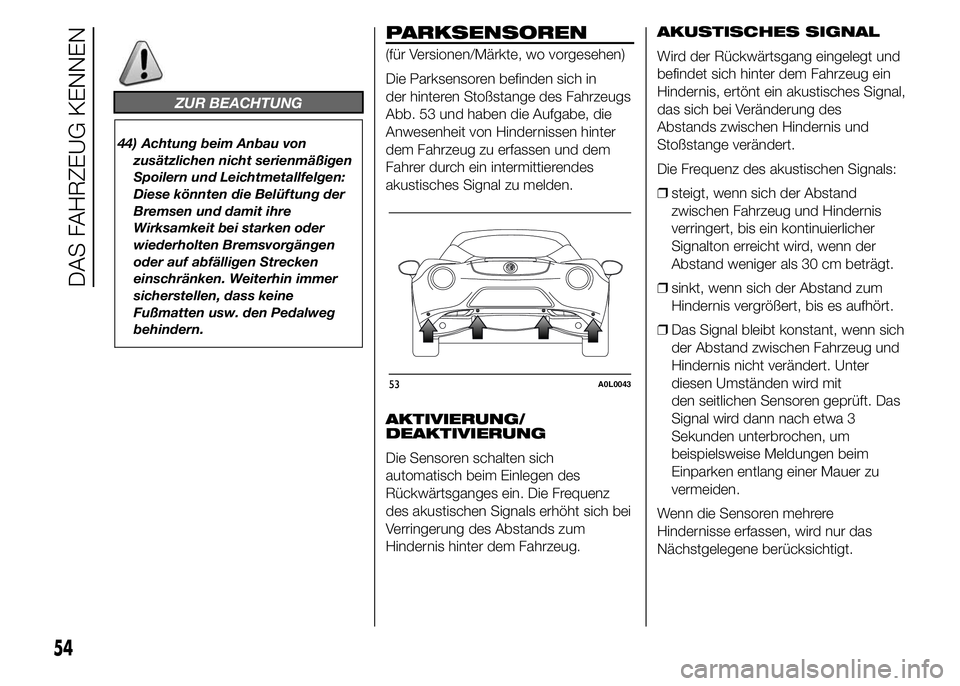 Alfa Romeo 4C 2015 Betriebsanleitung (in German) ZUR BEACHTUNG
44) Achtung beim Anbau von
zusätzlichen nicht serienmäßigen
Spoilern und Leichtmetallfelgen:
Diese könnten die Belüftung der
Bremsen und damit ihre
Wirksamkeit bei starken oder
wied Alfa Romeo 4C 2015 Betriebsanleitung (in German) ZUR BEACHTUNG
44) Achtung beim Anbau von
zusätzlichen nicht serienmäßigen
Spoilern und Leichtmetallfelgen:
Diese könnten die Belüftung der
Bremsen und damit ihre
Wirksamkeit bei starken oder
wied