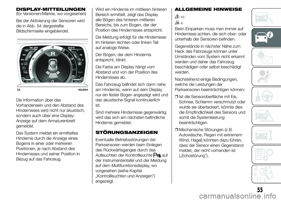 Alfa Romeo 4C 2015 Betriebsanleitung (in German) DISPLAY-MITTEILUNGEN
(für Versionen/Märkte, wo vorgesehen)
Bei der Aktivierung der Sensoren wird
die in Abb. 54 dargestellte
Bildschirmseite eingeblendet.
Die Information über das
Vorhandensein und Alfa Romeo 4C 2015 Betriebsanleitung (in German) DISPLAY-MITTEILUNGEN
(für Versionen/Märkte, wo vorgesehen)
Bei der Aktivierung der Sensoren wird
die in Abb. 54 dargestellte
Bildschirmseite eingeblendet.
Die Information über das
Vorhandensein und