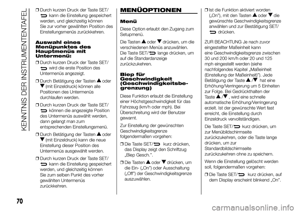 Alfa Romeo 4C 2015 Betriebsanleitung (in German) ❒Durch kurzen Druck der Taste SET/
kann die Einstellung gespeichert
werden, und gleichzeitig können
Sie zur vorher gewählten Position des
Einstellungsmenüs zurückkehren.
Auswahl eines
Menüpunkt Alfa Romeo 4C 2015 Betriebsanleitung (in German) ❒Durch kurzen Druck der Taste SET/
kann die Einstellung gespeichert
werden, und gleichzeitig können
Sie zur vorher gewählten Position des
Einstellungsmenüs zurückkehren.
Auswahl eines
Menüpunkt