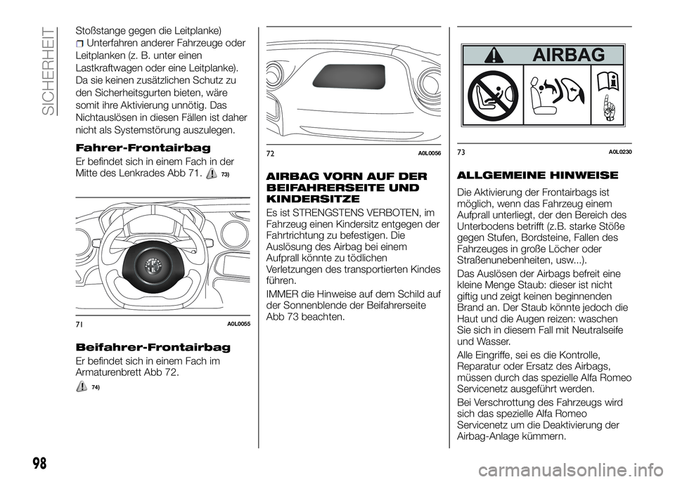 Alfa Romeo 4C 2016 Betriebsanleitung (in German) Stoßstange gegen die Leitplanke)
Unterfahren anderer Fahrzeuge oder
Leitplanken (z. B. unter einen
Lastkraftwagen oder eine Leitplanke).
Da sie keinen zusätzlichen Schutz zu
den Sicherheitsgurten bi Alfa Romeo 4C 2016 Betriebsanleitung (in German) Stoßstange gegen die Leitplanke)
Unterfahren anderer Fahrzeuge oder
Leitplanken (z. B. unter einen
Lastkraftwagen oder eine Leitplanke).
Da sie keinen zusätzlichen Schutz zu
den Sicherheitsgurten bi