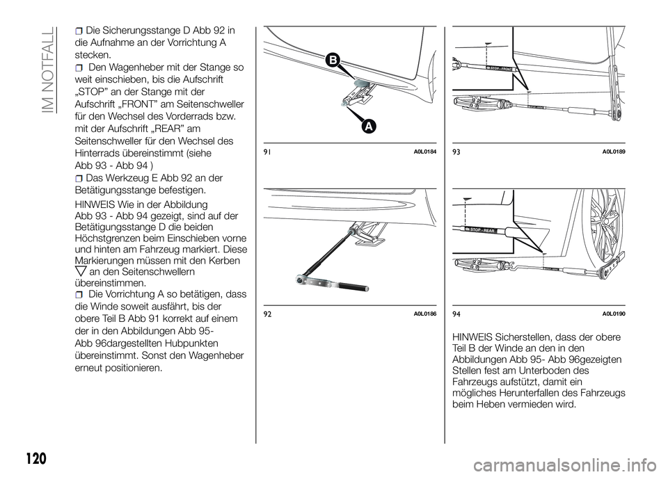 Alfa Romeo 4C 2016 Betriebsanleitung (in German) Die Sicherungsstange D Abb 92 in
die Aufnahme an der Vorrichtung A
stecken.
Den Wagenheber mit der Stange so
weit einschieben, bis die Aufschrift
„STOP” an der Stange mit der
Aufschrift „FRONT Alfa Romeo 4C 2016 Betriebsanleitung (in German) Die Sicherungsstange D Abb 92 in
die Aufnahme an der Vorrichtung A
stecken.
Den Wagenheber mit der Stange so
weit einschieben, bis die Aufschrift
„STOP” an der Stange mit der
Aufschrift „FRONT