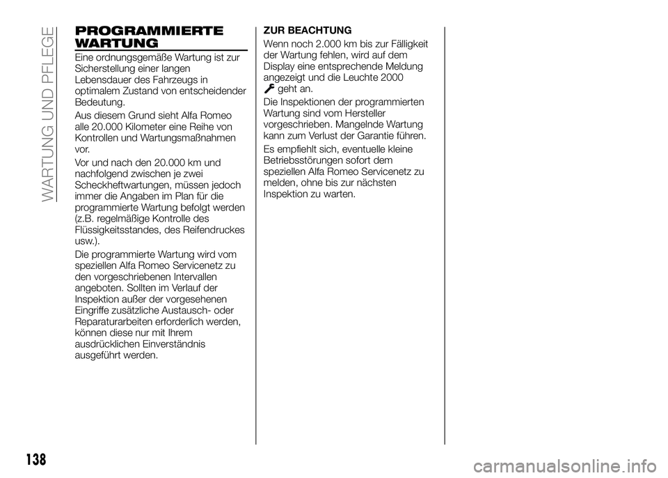 Alfa Romeo 4C 2016 Betriebsanleitung (in German) PROGRAMMIERTE
WARTUNG
Eine ordnungsgemäße Wartung ist zur
Sicherstellung einer langen
Lebensdauer des Fahrzeugs in
optimalem Zustand von entscheidender
Bedeutung.
Aus diesem Grund sieht Alfa Romeo
a Alfa Romeo 4C 2016 Betriebsanleitung (in German) PROGRAMMIERTE
WARTUNG
Eine ordnungsgemäße Wartung ist zur
Sicherstellung einer langen
Lebensdauer des Fahrzeugs in
optimalem Zustand von entscheidender
Bedeutung.
Aus diesem Grund sieht Alfa Romeo
a