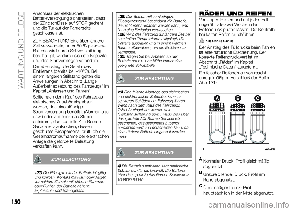 Alfa Romeo 4C 2016 Betriebsanleitung (in German) Anschluss der elektrischen
Batterieversorgung sicherstellen, dass
der Zündschlüssel auf STOP gedreht
und die Tür auf der Fahrerseite
geschlossen ist.
ZUR BEACHTUNG Eine über längere
Zeit verwende Alfa Romeo 4C 2016 Betriebsanleitung (in German) Anschluss der elektrischen
Batterieversorgung sicherstellen, dass
der Zündschlüssel auf STOP gedreht
und die Tür auf der Fahrerseite
geschlossen ist.
ZUR BEACHTUNG Eine über längere
Zeit verwende