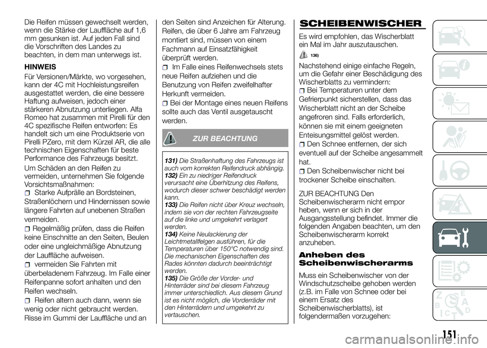 Alfa Romeo 4C 2016 Betriebsanleitung (in German) Die Reifen müssen gewechselt werden,
wenn die Stärke der Lauffläche auf 1,6
mm gesunken ist. Auf jeden Fall sind
die Vorschriften des Landes zu
beachten, in dem man unterwegs ist.
HINWEIS
Für Vers Alfa Romeo 4C 2016 Betriebsanleitung (in German) Die Reifen müssen gewechselt werden,
wenn die Stärke der Lauffläche auf 1,6
mm gesunken ist. Auf jeden Fall sind
die Vorschriften des Landes zu
beachten, in dem man unterwegs ist.
HINWEIS
Für Vers