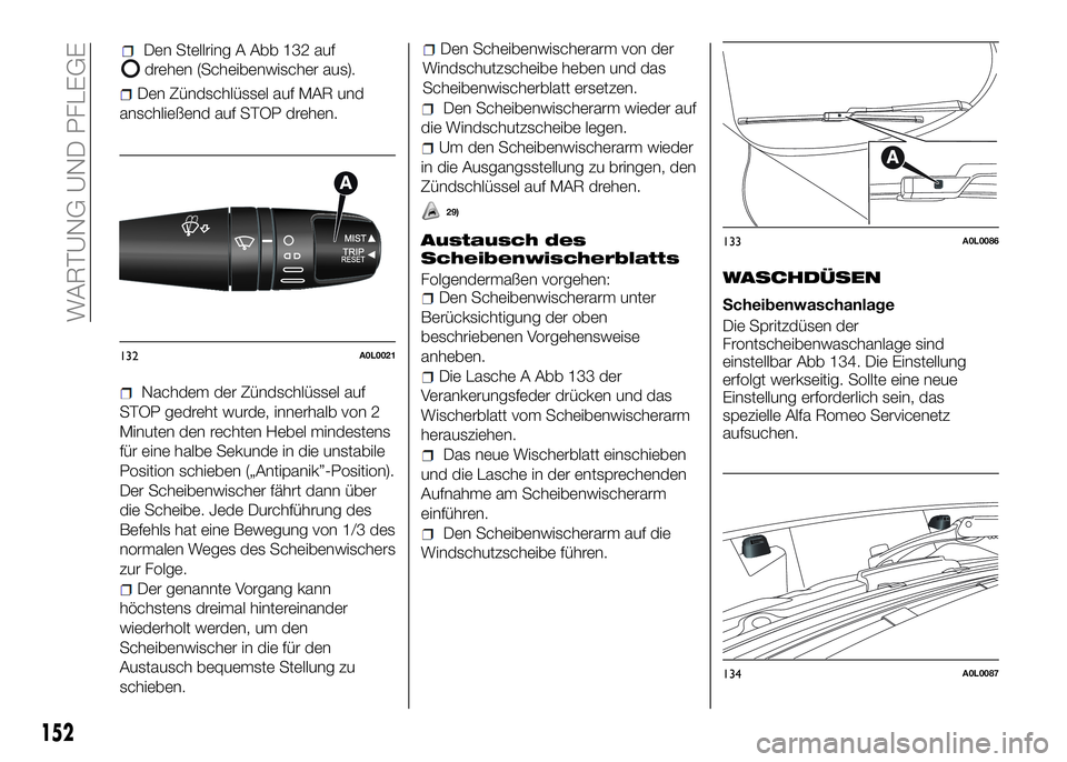Alfa Romeo 4C 2016 Betriebsanleitung (in German) Den Zündschlüssel auf MAR und
anschließend auf STOP drehen.
Nachdem der Zündschlüssel auf
STOP gedreht wurde, innerhalb von 2
Minuten den rechten Hebel mindestens
für eine halbe Sekunde in die u Alfa Romeo 4C 2016 Betriebsanleitung (in German) Den Zündschlüssel auf MAR und
anschließend auf STOP drehen.
Nachdem der Zündschlüssel auf
STOP gedreht wurde, innerhalb von 2
Minuten den rechten Hebel mindestens
für eine halbe Sekunde in die u