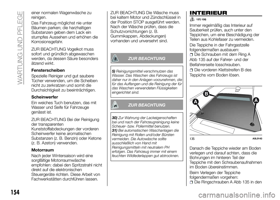 Alfa Romeo 4C 2016 Betriebsanleitung (in German) einer normalen Wagenwäsche zu
reinigen.
Das Fahrzeug möglichst nie unter
Bäumen parken; die harzhaltigen
Substanzen geben dem Lack ein
stumpfes Aussehen und erhöhen die
Korrosionsgefahr.
ZUR BEACH Alfa Romeo 4C 2016 Betriebsanleitung (in German) einer normalen Wagenwäsche zu
reinigen.
Das Fahrzeug möglichst nie unter
Bäumen parken; die harzhaltigen
Substanzen geben dem Lack ein
stumpfes Aussehen und erhöhen die
Korrosionsgefahr.
ZUR BEACH