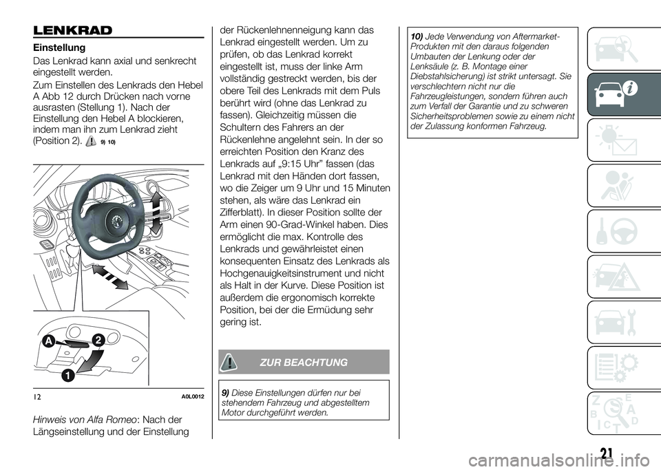 Alfa Romeo 4C 2016  Betriebsanleitung (in German) LENKRAD
Einstellung
Das Lenkrad kann axial und senkrecht
eingestellt werden.
Zum Einstellen des Lenkrads den Hebel
A Abb 12 durch Drücken nach vorne
ausrasten (Stellung 1). Nach der
Einstellung den H