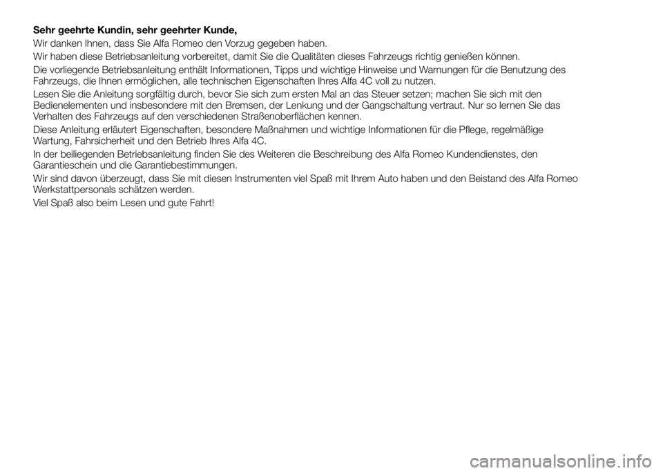 Alfa Romeo 4C 2016 Betriebsanleitung (in German) Sehr geehrte Kundin, sehr geehrter Kunde,
Wir danken Ihnen, dass Sie Alfa Romeo den Vorzug gegeben haben.
Wir haben diese Betriebsanleitung vorbereitet, damit Sie die Qualitäten dieses Fahrzeugs rich Alfa Romeo 4C 2016 Betriebsanleitung (in German) Sehr geehrte Kundin, sehr geehrter Kunde,
Wir danken Ihnen, dass Sie Alfa Romeo den Vorzug gegeben haben.
Wir haben diese Betriebsanleitung vorbereitet, damit Sie die Qualitäten dieses Fahrzeugs rich