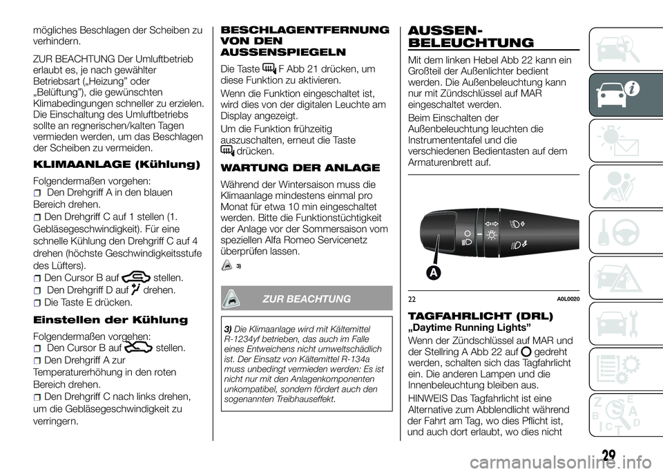 Alfa Romeo 4C 2016 Betriebsanleitung (in German) mögliches Beschlagen der Scheiben zu
verhindern.
ZUR BEACHTUNG Der Umluftbetrieb
erlaubt es, je nach gewählter
Betriebsart („Heizung” oder
„Belüftung”), die gewünschten
Klimabedingungen sc Alfa Romeo 4C 2016 Betriebsanleitung (in German) mögliches Beschlagen der Scheiben zu
verhindern.
ZUR BEACHTUNG Der Umluftbetrieb
erlaubt es, je nach gewählter
Betriebsart („Heizung” oder
„Belüftung”), die gewünschten
Klimabedingungen sc