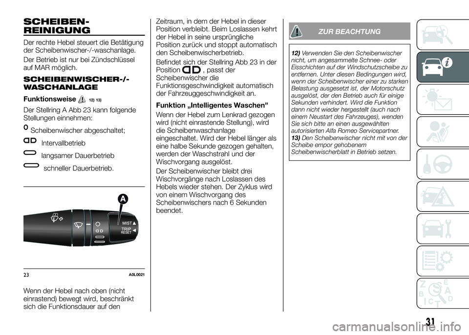 Alfa Romeo 4C 2016 Betriebsanleitung (in German) SCHEIBEN-
REINIGUNG
Der rechte Hebel steuert die Betätigung
der Scheibenwischer-/-waschanlage.
Der Betrieb ist nur bei Zündschlüssel
auf MAR möglich.
SCHEIBENWISCHER-/-
WASCHANLAGE
Funktionsweise1 Alfa Romeo 4C 2016 Betriebsanleitung (in German) SCHEIBEN-
REINIGUNG
Der rechte Hebel steuert die Betätigung
der Scheibenwischer-/-waschanlage.
Der Betrieb ist nur bei Zündschlüssel
auf MAR möglich.
SCHEIBENWISCHER-/-
WASCHANLAGE
Funktionsweise1