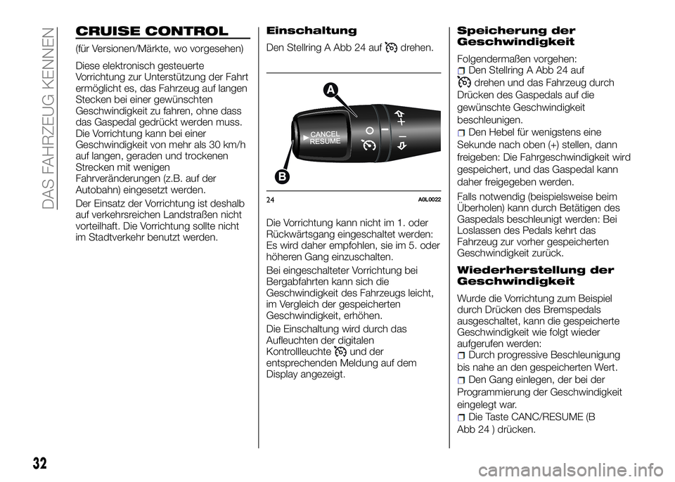 Alfa Romeo 4C 2016 Betriebsanleitung (in German) CRUISE CONTROL
(für Versionen/Märkte, wo vorgesehen)
Diese elektronisch gesteuerte
Vorrichtung zur Unterstützung der Fahrt
ermöglicht es, das Fahrzeug auf langen
Stecken bei einer gewünschten
Ges Alfa Romeo 4C 2016 Betriebsanleitung (in German) CRUISE CONTROL
(für Versionen/Märkte, wo vorgesehen)
Diese elektronisch gesteuerte
Vorrichtung zur Unterstützung der Fahrt
ermöglicht es, das Fahrzeug auf langen
Stecken bei einer gewünschten
Ges