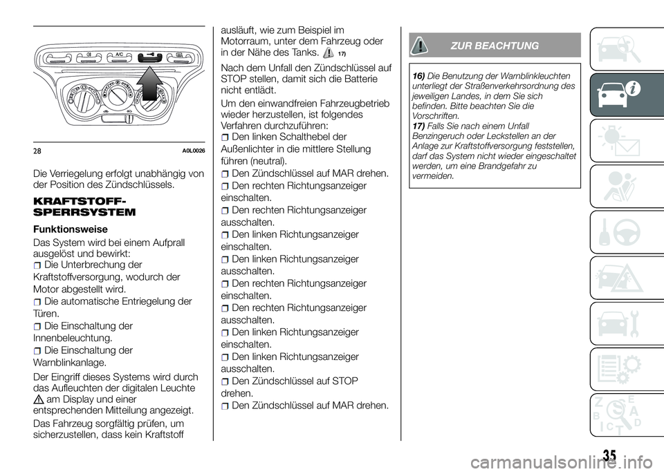 Alfa Romeo 4C 2016 Betriebsanleitung (in German) Die Verriegelung erfolgt unabhängig von
der Position des Zündschlüssels.
KRAFTSTOFF-
SPERRSYSTEM
Funktionsweise
Das System wird bei einem Aufprall
ausgelöst und bewirkt:
Die Unterbrechung der
Kraf Alfa Romeo 4C 2016 Betriebsanleitung (in German) Die Verriegelung erfolgt unabhängig von
der Position des Zündschlüssels.
KRAFTSTOFF-
SPERRSYSTEM
Funktionsweise
Das System wird bei einem Aufprall
ausgelöst und bewirkt:
Die Unterbrechung der
Kraf