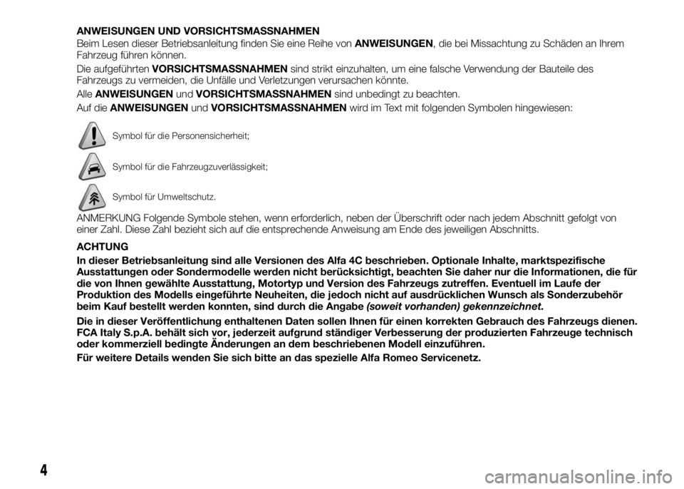 Alfa Romeo 4C 2016 Betriebsanleitung (in German) ANWEISUNGEN UND VORSICHTSMASSNAHMEN
Beim Lesen dieser Betriebsanleitung finden Sie eine Reihe vonANWEISUNGEN, die bei Missachtung zu Schäden an Ihrem
Fahrzeug führen können.
Die aufgeführtenVORSIC Alfa Romeo 4C 2016 Betriebsanleitung (in German) ANWEISUNGEN UND VORSICHTSMASSNAHMEN
Beim Lesen dieser Betriebsanleitung finden Sie eine Reihe vonANWEISUNGEN, die bei Missachtung zu Schäden an Ihrem
Fahrzeug führen können.
Die aufgeführtenVORSIC