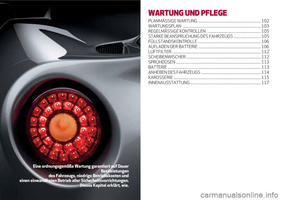 Alfa Romeo 4C 2021  Betriebsanleitung (in German) WARTUNG UND PFLEGE
PLANMÄSSIGE WARTUNG ............................................................................. 102
WARTUNGSPLAN .................................................................