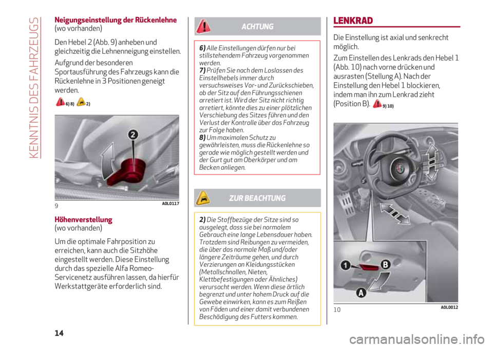 Alfa Romeo 4C 2021 Betriebsanleitung (in German) LENKRAD
Die Einstellung ist axial und senkrecht
möglich.
Zum Einstellen des Lenkrads den Hebel 1
(Abb. 10) nach vorne drücken und
ausrasten (Stellung A). Nach der
Einstellung den Hebel 1 blockieren, Alfa Romeo 4C 2021 Betriebsanleitung (in German) LENKRAD
Die Einstellung ist axial und senkrecht
möglich.
Zum Einstellen des Lenkrads den Hebel 1
(Abb. 10) nach vorne drücken und
ausrasten (Stellung A). Nach der
Einstellung den Hebel 1 blockieren,