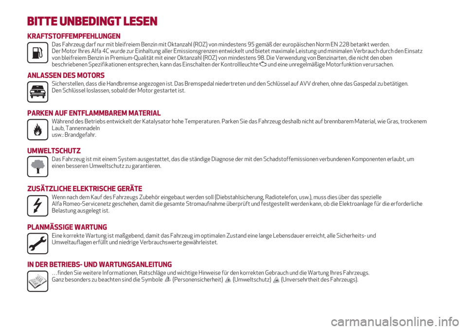 Alfa Romeo 4C 2020  Betriebsanleitung (in German) BITTE UNBEDINGT LESEN
K


KRAFTSTOFFEMPFEHLUNGENDas Fahrzeug darf nur mit bleifreiem Benzin mit Oktanzahl (ROZ) von mindestens 95 gemäß der europäischen Norm EN 228 betankt werden. 
Der Motor Ihr