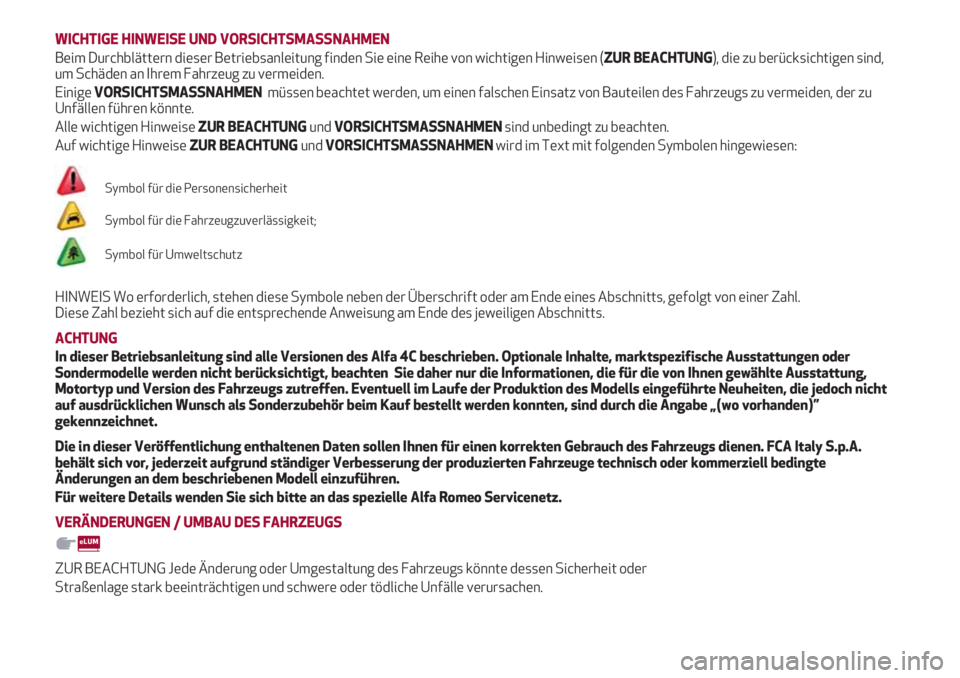 Alfa Romeo 4C 2020  Betriebsanleitung (in German) WICHTIGE HINWEISE UND VORSICHTSMASSNAHMEN
Beim Durchblättern dieser Betriebsanleitung finden Sie eine Reihe von wichtigen Hinweisen (ZUR BEACHTUNG), die zu berücksichtigen sind,
um Schäden an Ihrem