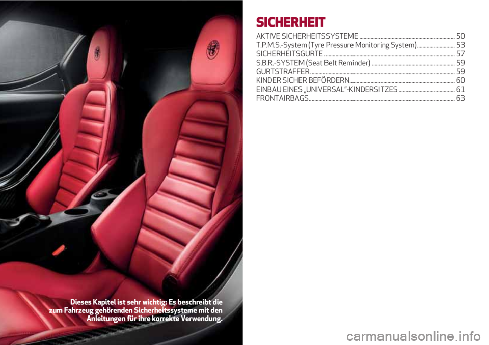 Alfa Romeo 4C 2021 Betriebsanleitung (in German) SICHERHEIT
AKTIVE SICHERHEITSSYSTEME .................................................................... 50
T.P.M.S.-System (Tyre Pressure Monitoring System) ........................... 53
SICHERHEIT Alfa Romeo 4C 2021 Betriebsanleitung (in German) SICHERHEIT
AKTIVE SICHERHEITSSYSTEME .................................................................... 50
T.P.M.S.-System (Tyre Pressure Monitoring System) ........................... 53
SICHERHEIT