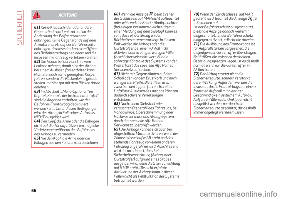 Alfa Romeo 4C 2021  Betriebsanleitung (in German) SICHERHEIT
66
61)Keine Klebeschilder oder andere
Gegenstände am Lenkrad und an der
Abdeckung des Beifahrerairbags
anbringen. Keine Gegenstände auf dem
Armaturenbrett auf der Beifahrerseite
anbringen