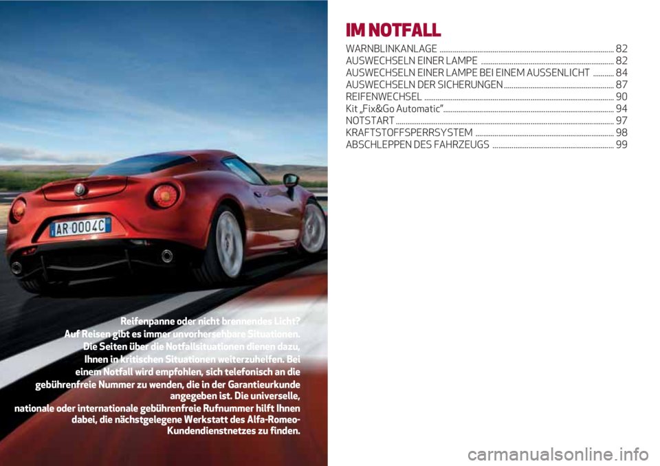 Alfa Romeo 4C 2021 Betriebsanleitung (in German) IM NOTFALL
WARNBLINKANLAGE ............................................................................................ 82
AUSWECHSELN EINER LAMPE .................................................... Alfa Romeo 4C 2021 Betriebsanleitung (in German) IM NOTFALL
WARNBLINKANLAGE ............................................................................................ 82
AUSWECHSELN EINER LAMPE ....................................................