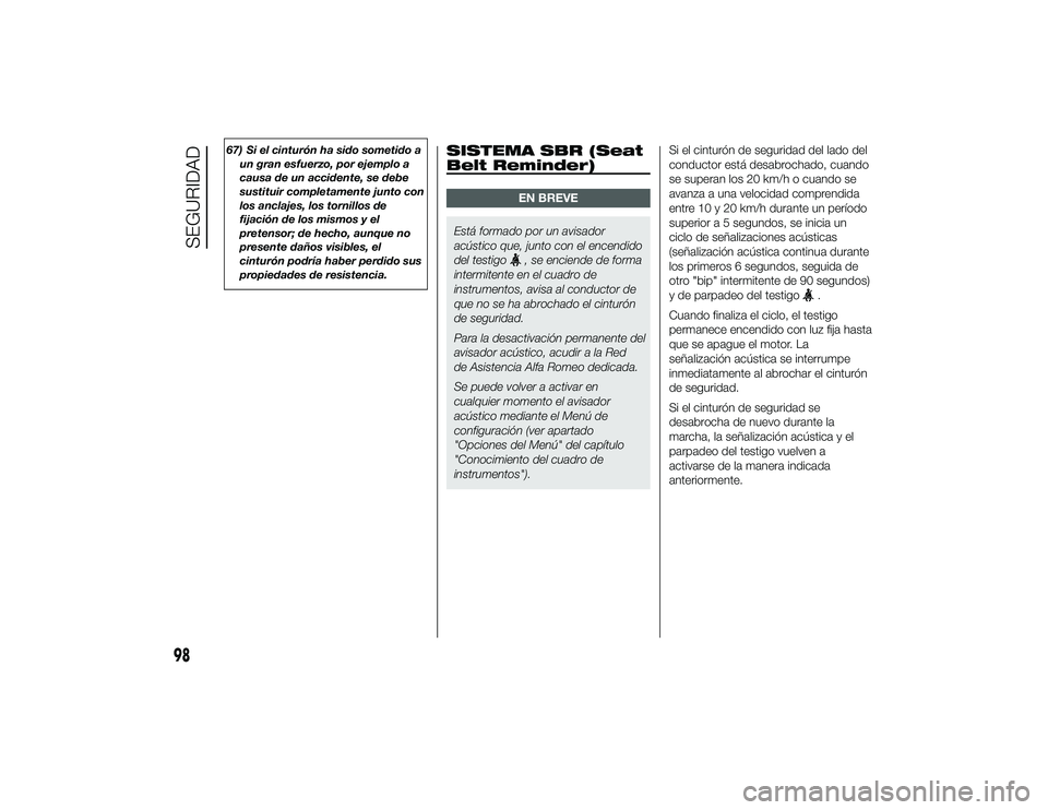 Alfa Romeo 4C 2014 Manual de Empleo y Cuidado (in Spanish) 67) Si el cinturón ha sido sometido aun gran esfuerzo, por ejemplo a
causa de un accidente, se debe
sustituir completamente junto con
los anclajes, los tornillos de
fijación de los mismos y el
prete Alfa Romeo 4C 2014 Manual de Empleo y Cuidado (in Spanish) 67) Si el cinturón ha sido sometido aun gran esfuerzo, por ejemplo a
causa de un accidente, se debe
sustituir completamente junto con
los anclajes, los tornillos de
fijación de los mismos y el
prete