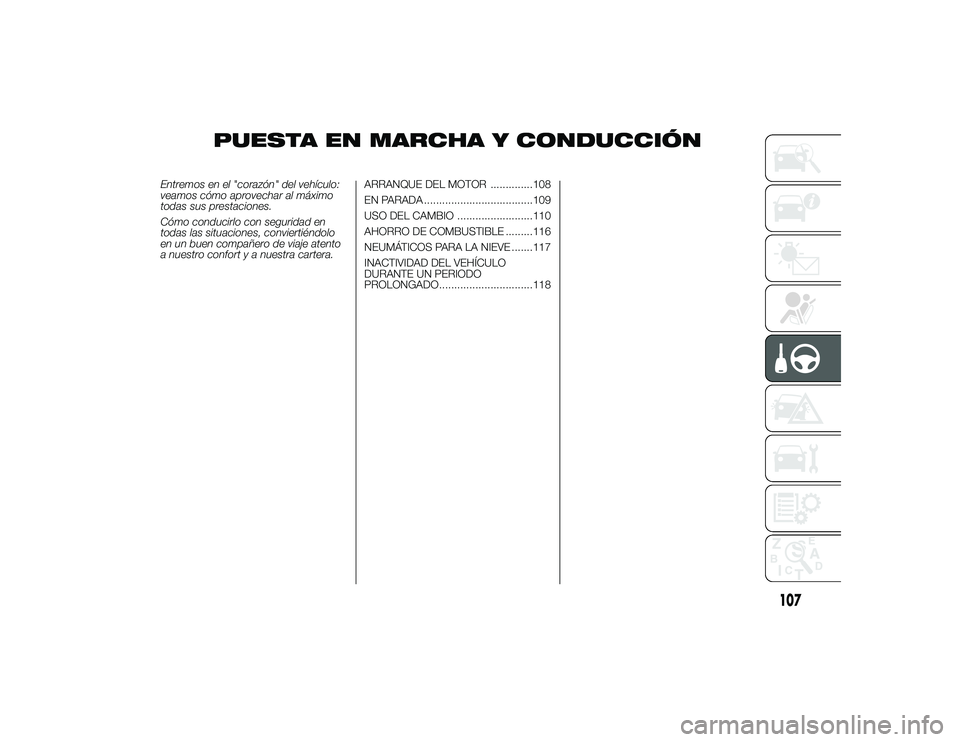 Alfa Romeo 4C 2014 Manual de Empleo y Cuidado (in Spanish) PUESTA EN MARCHA Y CONDUCCIÓN
Entremos en el "corazón" del vehículo:
veamos cómo aprovechar al máximo
todas sus prestaciones.
Cómo conducirlo con seguridad en
todas las situaciones, conv Alfa Romeo 4C 2014 Manual de Empleo y Cuidado (in Spanish) PUESTA EN MARCHA Y CONDUCCIÓN
Entremos en el "corazón" del vehículo:
veamos cómo aprovechar al máximo
todas sus prestaciones.
Cómo conducirlo con seguridad en
todas las situaciones, conv