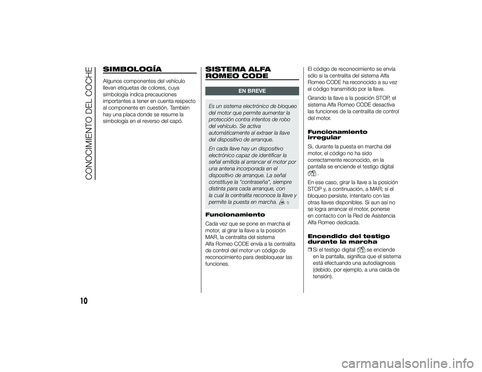 Alfa Romeo 4C 2014 Manual de Empleo y Cuidado (in Spanish) SIMBOLOGÍAAlgunos componentes del vehículo
llevan etiquetas de colores, cuya
simbología indica precauciones
importantes a tener en cuenta respecto
al componente en cuestión. También
hay una placa Alfa Romeo 4C 2014 Manual de Empleo y Cuidado (in Spanish) SIMBOLOGÍAAlgunos componentes del vehículo
llevan etiquetas de colores, cuya
simbología indica precauciones
importantes a tener en cuenta respecto
al componente en cuestión. También
hay una placa