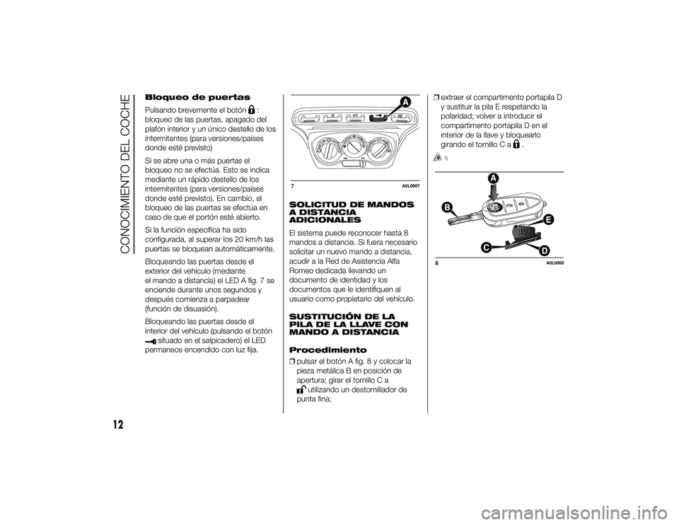 Alfa Romeo 4C 2014 Manual de Empleo y Cuidado (in Spanish) Bloqueo de puertas
Pulsando brevemente el botón
:
bloqueo de las puertas, apagado del
plafón interior y un único destello de los
intermitentes (para versiones/países
donde esté previsto)
Si se ab Alfa Romeo 4C 2014 Manual de Empleo y Cuidado (in Spanish) Bloqueo de puertas
Pulsando brevemente el botón
:
bloqueo de las puertas, apagado del
plafón interior y un único destello de los
intermitentes (para versiones/países
donde esté previsto)
Si se ab