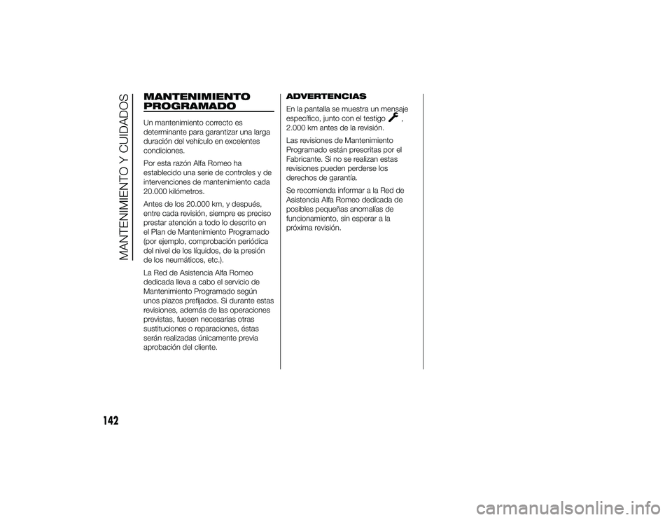 Alfa Romeo 4C 2014 Manual de Empleo y Cuidado (in Spanish) MANTENIMIENTO
PROGRAMADOUn mantenimiento correcto es
determinante para garantizar una larga
duración del vehículo en excelentes
condiciones.
Por esta razón Alfa Romeo ha
establecido una serie de co Alfa Romeo 4C 2014 Manual de Empleo y Cuidado (in Spanish) MANTENIMIENTO
PROGRAMADOUn mantenimiento correcto es
determinante para garantizar una larga
duración del vehículo en excelentes
condiciones.
Por esta razón Alfa Romeo ha
establecido una serie de co