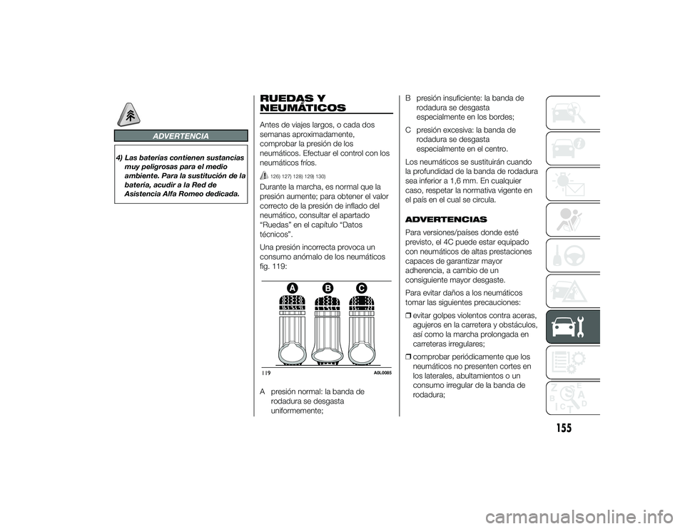 Alfa Romeo 4C 2014 Manual de Empleo y Cuidado (in Spanish) ADVERTENCIA
4) Las baterías contienen sustanciasmuy peligrosas para el medio
ambiente. Para la sustitución de la
batería, acudir a la Red de
Asistencia Alfa Romeo dedicada.
RUEDAS Y
NEUMÁTICOSAnte Alfa Romeo 4C 2014 Manual de Empleo y Cuidado (in Spanish) ADVERTENCIA
4) Las baterías contienen sustanciasmuy peligrosas para el medio
ambiente. Para la sustitución de la
batería, acudir a la Red de
Asistencia Alfa Romeo dedicada.
RUEDAS Y
NEUMÁTICOSAnte