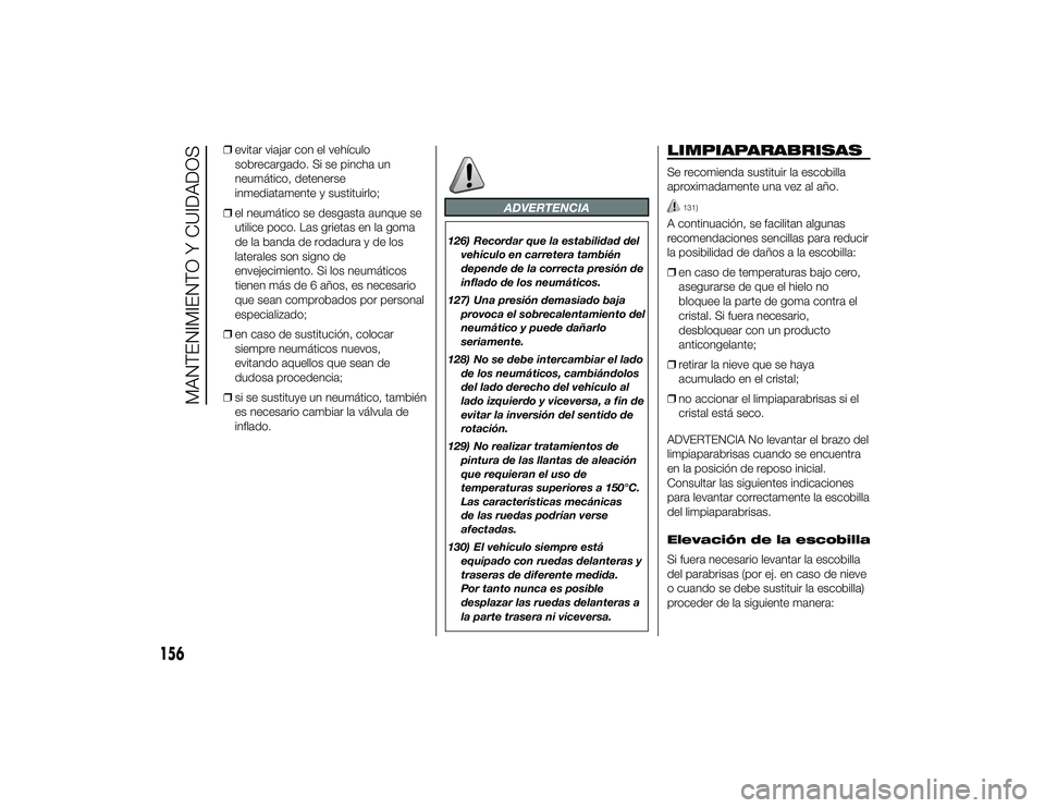 Alfa Romeo 4C 2014 Manual de Empleo y Cuidado (in Spanish) ❒evitar viajar con el vehículo
sobrecargado. Si se pincha un
neumático, detenerse
inmediatamente y sustituirlo;
❒ el neumático se desgasta aunque se
utilice poco. Las grietas en la goma
de la b Alfa Romeo 4C 2014 Manual de Empleo y Cuidado (in Spanish) ❒evitar viajar con el vehículo
sobrecargado. Si se pincha un
neumático, detenerse
inmediatamente y sustituirlo;
❒ el neumático se desgasta aunque se
utilice poco. Las grietas en la goma
de la b