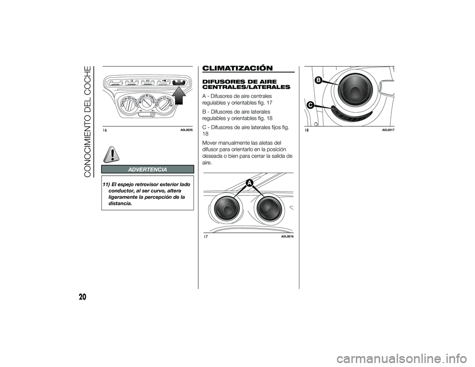 Alfa Romeo 4C 2014 Manual de Empleo y Cuidado (in Spanish) ADVERTENCIA
11) El espejo retrovisor exterior ladoconductor, al ser curvo, altera
ligeramente la percepción de la
distancia.
CLIMATIZACIÓNDIFUSORES DE AIRE
CENTRALES/LATERALES
A - Difusores de aire Alfa Romeo 4C 2014 Manual de Empleo y Cuidado (in Spanish) ADVERTENCIA
11) El espejo retrovisor exterior ladoconductor, al ser curvo, altera
ligeramente la percepción de la
distancia.
CLIMATIZACIÓNDIFUSORES DE AIRE
CENTRALES/LATERALES
A - Difusores de aire