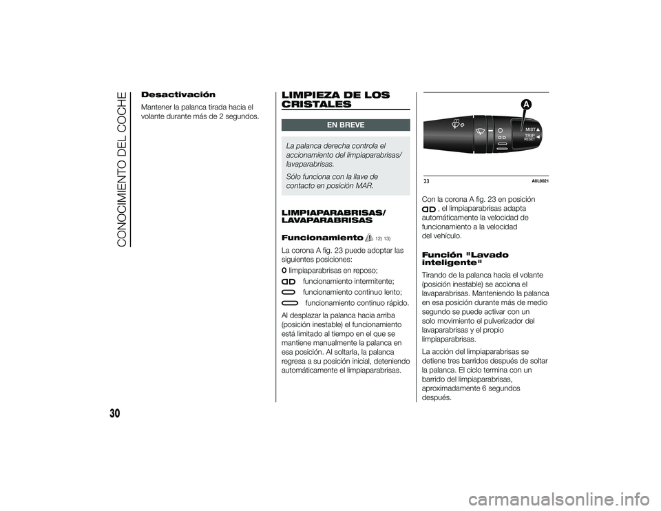 Alfa Romeo 4C 2014 Manual de Empleo y Cuidado (in Spanish) Desactivación
Mantener la palanca tirada hacia el
volante durante más de 2 segundos.
LIMPIEZA DE LOS
CRISTALES
EN BREVE
La palanca derecha controla el
accionamiento del limpiaparabrisas/
lavaparabri Alfa Romeo 4C 2014 Manual de Empleo y Cuidado (in Spanish) Desactivación
Mantener la palanca tirada hacia el
volante durante más de 2 segundos.
LIMPIEZA DE LOS
CRISTALES
EN BREVE
La palanca derecha controla el
accionamiento del limpiaparabrisas/
lavaparabri