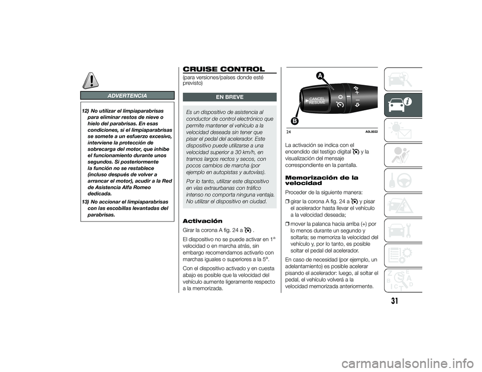 Alfa Romeo 4C 2014 Manual de Empleo y Cuidado (in Spanish) ADVERTENCIA
12) No utilizar el limpiaparabrisaspara eliminar restos de nieve o
hielo del parabrisas. En esas
condiciones, si el limpiaparabrisas
se somete a un esfuerzo excesivo,
interviene la protecc Alfa Romeo 4C 2014 Manual de Empleo y Cuidado (in Spanish) ADVERTENCIA
12) No utilizar el limpiaparabrisaspara eliminar restos de nieve o
hielo del parabrisas. En esas
condiciones, si el limpiaparabrisas
se somete a un esfuerzo excesivo,
interviene la protecc