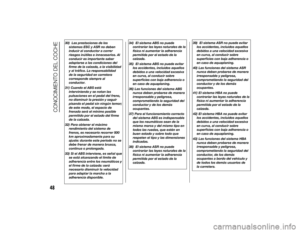 Alfa Romeo 4C 2014 Manual de Empleo y Cuidado (in Spanish) 30) Las prestaciones de lossistemas ESC y ASR no deben
inducir al conductor a correr
riesgos inútiles e innecesarios. Al
conducir es importante saber
adaptarse a las condiciones del
firme de la calza Alfa Romeo 4C 2014 Manual de Empleo y Cuidado (in Spanish) 30) Las prestaciones de lossistemas ESC y ASR no deben
inducir al conductor a correr
riesgos inútiles e innecesarios. Al
conducir es importante saber
adaptarse a las condiciones del
firme de la calza