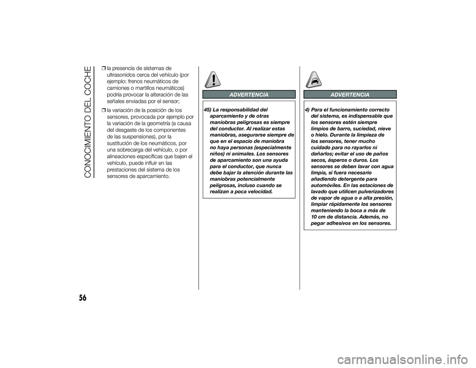 Alfa Romeo 4C 2014 Manual de Empleo y Cuidado (in Spanish) ❒la presencia de sistemas de
ultrasonidos cerca del vehículo (por
ejemplo: frenos neumáticos de
camiones o martillos neumáticos)
podría provocar la alteración de las
señales enviadas por el se Alfa Romeo 4C 2014 Manual de Empleo y Cuidado (in Spanish) ❒la presencia de sistemas de
ultrasonidos cerca del vehículo (por
ejemplo: frenos neumáticos de
camiones o martillos neumáticos)
podría provocar la alteración de las
señales enviadas por el se