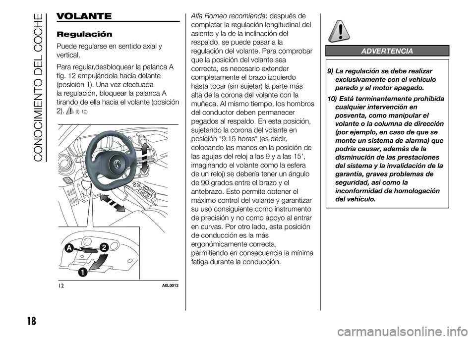 Alfa Romeo 4C 2015  Manual de Empleo y Cuidado (in Spanish) VOLANTE
Regulación
Puede regularse en sentido axial y
vertical.
Para regular,desbloquear la palanca A
fig. 12 empujándola hacia delante
(posición 1). Una vez efectuada
la regulación, bloquear la p
