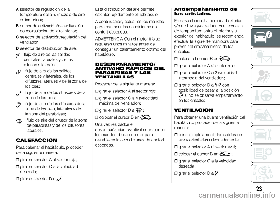 Alfa Romeo 4C 2015 Manual de Empleo y Cuidado (in Spanish) Aselector de regulación de la
temperatura del aire (mezcla de aire
caliente/frío);
Bcursor de activación/desactivación
de recirculación del aire interior;
Cselector de activación/regulación del Alfa Romeo 4C 2015 Manual de Empleo y Cuidado (in Spanish) Aselector de regulación de la
temperatura del aire (mezcla de aire
caliente/frío);
Bcursor de activación/desactivación
de recirculación del aire interior;
Cselector de activación/regulación del