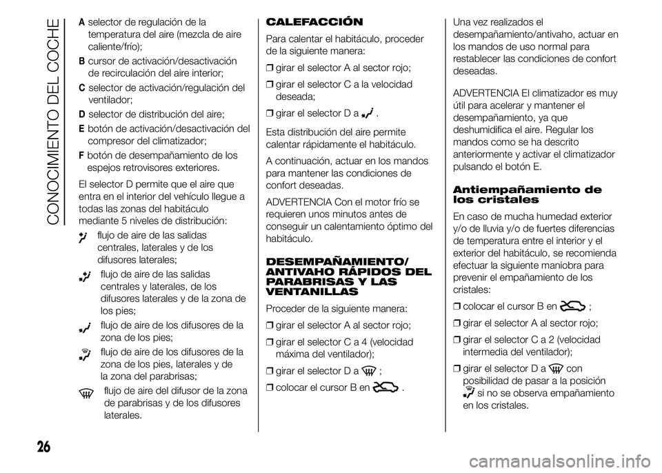 Alfa Romeo 4C 2015  Manual de Empleo y Cuidado (in Spanish) Aselector de regulación de la
temperatura del aire (mezcla de aire
caliente/frío);
Bcursor de activación/desactivación
de recirculación del aire interior;
Cselector de activación/regulación del