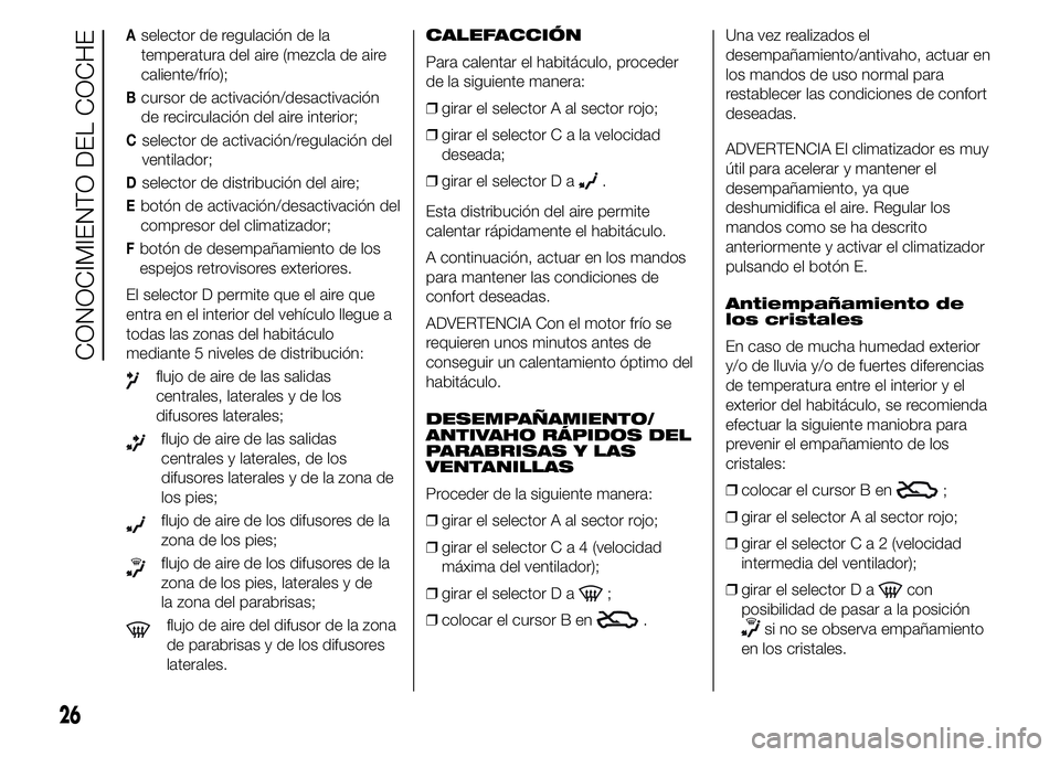 Alfa Romeo 4C 2015 Manual de Empleo y Cuidado (in Spanish) Aselector de regulación de la
temperatura del aire (mezcla de aire
caliente/frío);
Bcursor de activación/desactivación
de recirculación del aire interior;
Cselector de activación/regulación del Alfa Romeo 4C 2015 Manual de Empleo y Cuidado (in Spanish) Aselector de regulación de la
temperatura del aire (mezcla de aire
caliente/frío);
Bcursor de activación/desactivación
de recirculación del aire interior;
Cselector de activación/regulación del