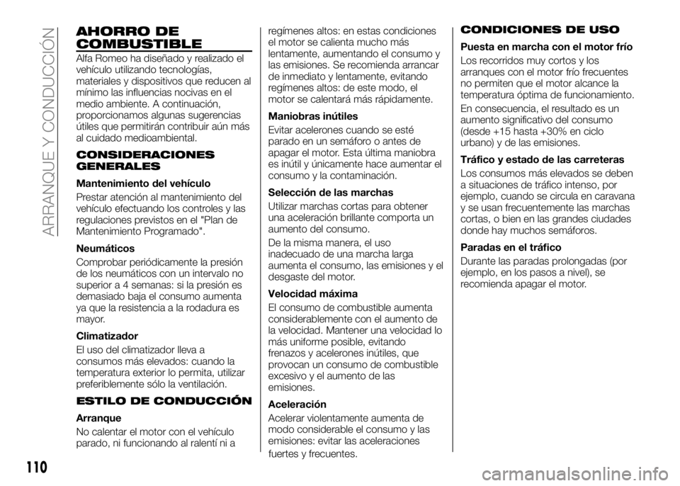 Alfa Romeo 4C 2016 Manual de Empleo y Cuidado (in Spanish) AHORRO DE
COMBUSTIBLE
Alfa Romeo ha diseñado y realizado el
vehículo utilizando tecnologías,
materiales y dispositivos que reducen al
mínimo las influencias nocivas en el
medio ambiente. A continu Alfa Romeo 4C 2016 Manual de Empleo y Cuidado (in Spanish) AHORRO DE
COMBUSTIBLE
Alfa Romeo ha diseñado y realizado el
vehículo utilizando tecnologías,
materiales y dispositivos que reducen al
mínimo las influencias nocivas en el
medio ambiente. A continu