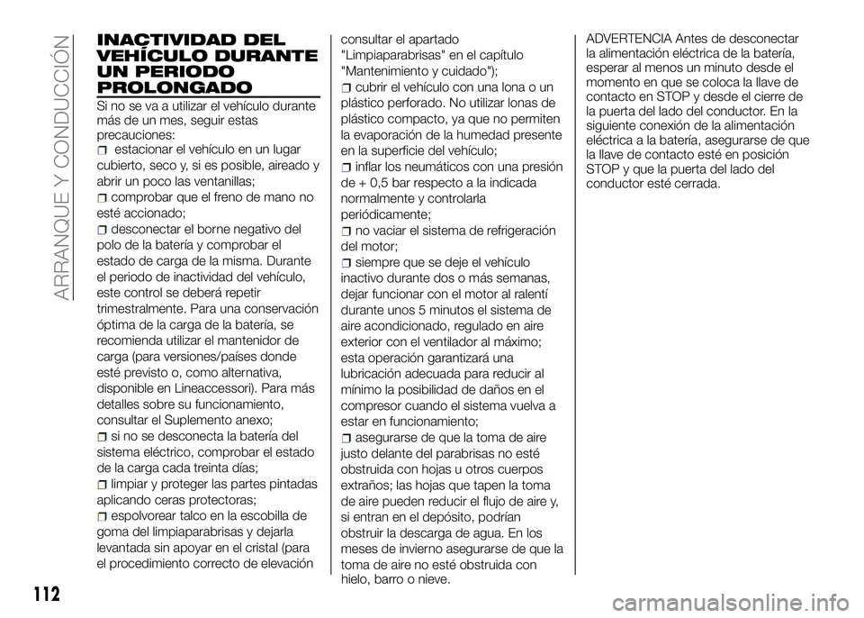 Alfa Romeo 4C 2016 Manual de Empleo y Cuidado (in Spanish) INACTIVIDAD DEL
VEHÍCULO DURANTE
UN PERIODO
PROLONGADO
Si no se va a utilizar el vehículo durante
más de un mes, seguir estas
precauciones:
estacionar el vehículo en un lugar
cubierto, seco y, si Alfa Romeo 4C 2016 Manual de Empleo y Cuidado (in Spanish) INACTIVIDAD DEL
VEHÍCULO DURANTE
UN PERIODO
PROLONGADO
Si no se va a utilizar el vehículo durante
más de un mes, seguir estas
precauciones:
estacionar el vehículo en un lugar
cubierto, seco y, si