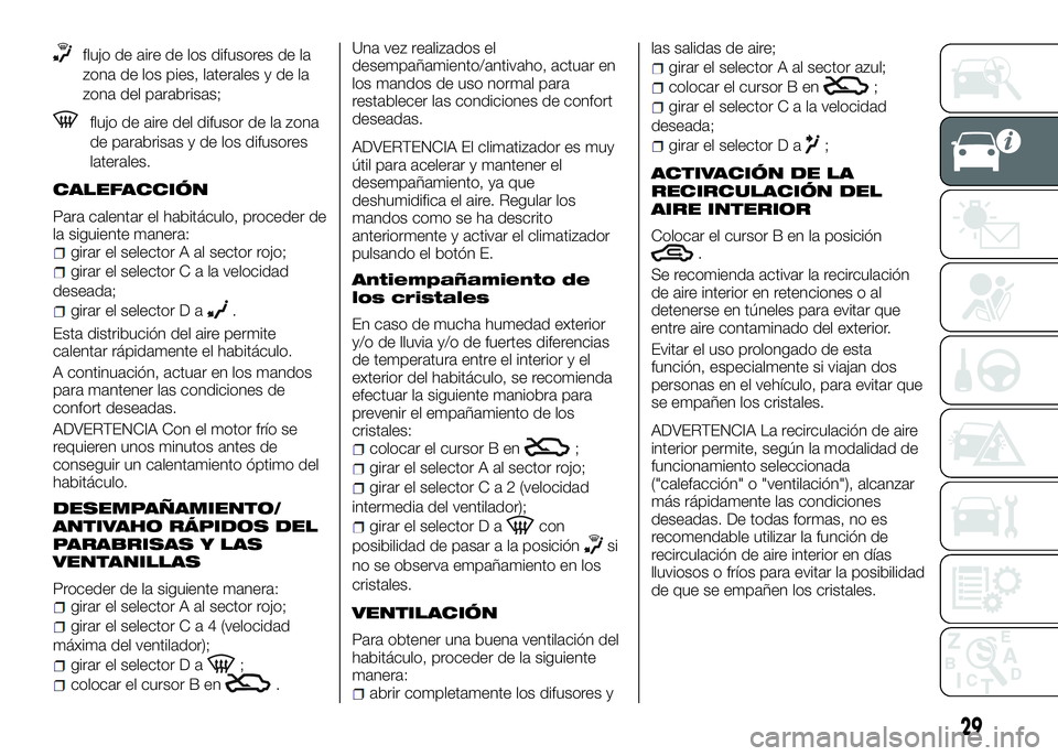 Alfa Romeo 4C 2016  Manual de Empleo y Cuidado (in Spanish) flujo de aire de los difusores de la
zona de los pies, laterales y de la
zona del parabrisas;
flujo de aire del difusor de la zona
de parabrisas y de los difusores
laterales.
CALEFACCIÓN
Para calenta