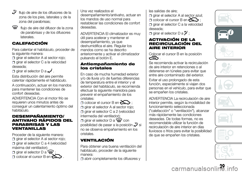 Alfa Romeo 4C 2016 Manual de Empleo y Cuidado (in Spanish) flujo de aire de los difusores de la
zona de los pies, laterales y de la
zona del parabrisas;
flujo de aire del difusor de la zona
de parabrisas y de los difusores
laterales.
CALEFACCIÓN
Para calenta Alfa Romeo 4C 2016 Manual de Empleo y Cuidado (in Spanish) flujo de aire de los difusores de la
zona de los pies, laterales y de la
zona del parabrisas;
flujo de aire del difusor de la zona
de parabrisas y de los difusores
laterales.
CALEFACCIÓN
Para calenta