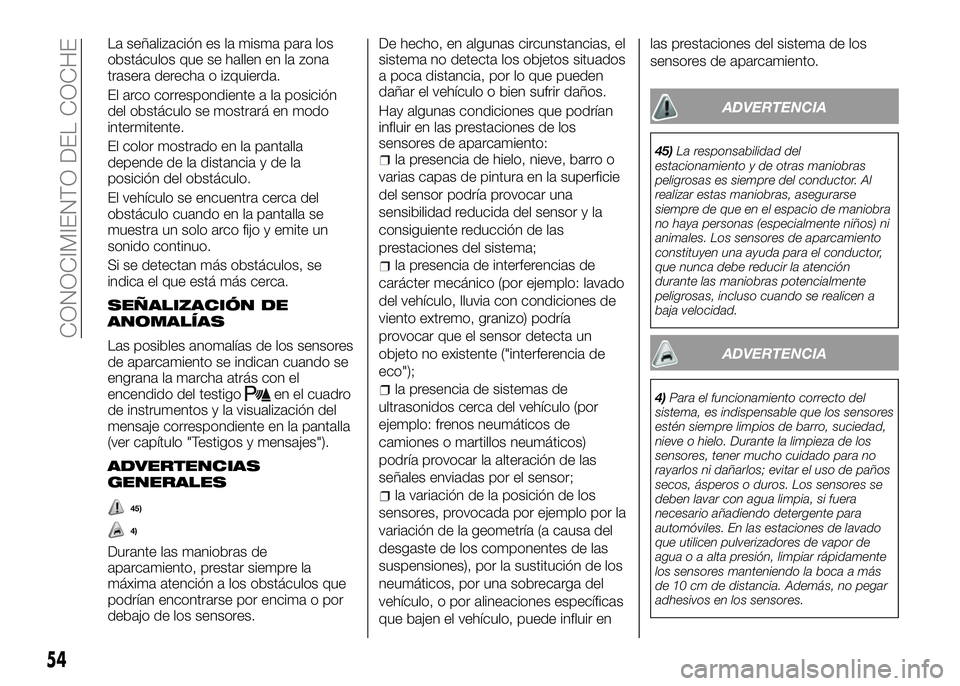 Alfa Romeo 4C 2016 Manual de Empleo y Cuidado (in Spanish) La señalización es la misma para los
obstáculos que se hallen en la zona
trasera derecha o izquierda.
El arco correspondiente a la posición
del obstáculo se mostrará en modo
intermitente.
El col Alfa Romeo 4C 2016 Manual de Empleo y Cuidado (in Spanish) La señalización es la misma para los
obstáculos que se hallen en la zona
trasera derecha o izquierda.
El arco correspondiente a la posición
del obstáculo se mostrará en modo
intermitente.
El col
