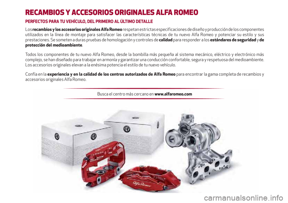 Alfa Romeo 4C 2020  Manual de Empleo y Cuidado (in Spanish) RECAMBIOS Y ACCESORIOS ORIGINALES ALFA ROMEO
PERFECTOS PARA TU VEHÍCULO, DEL PRIMERO AL ÚLTIMO DETALLE
Los recambios y los accesorios originales Alfa Romeo respetan estrictas especiﬁ  caciones de 